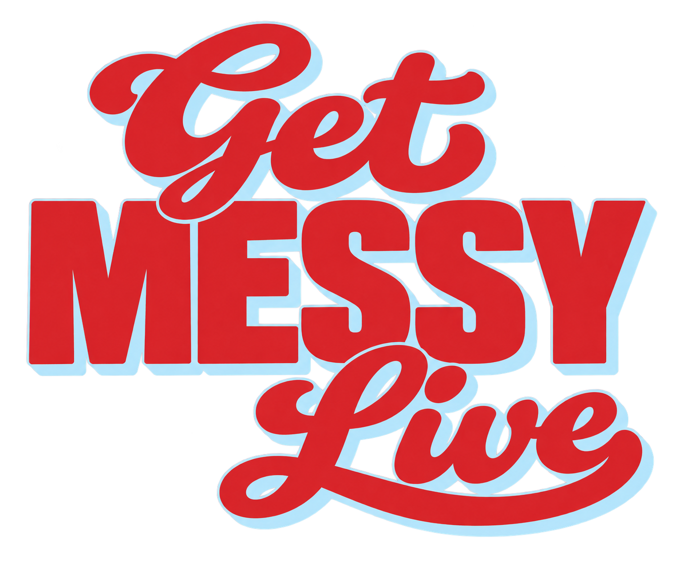 Get MESSY Live